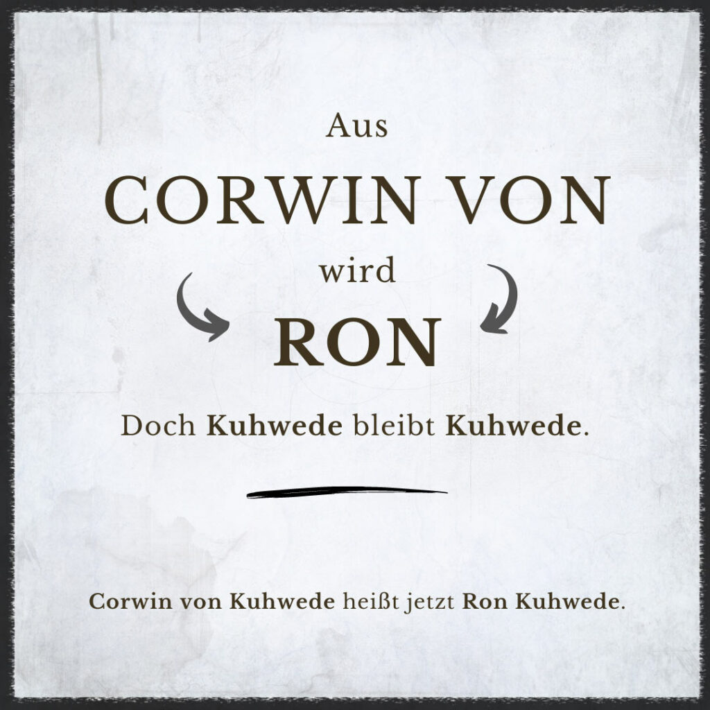 Corwin von Kuhwede wird Ron Kuhwede